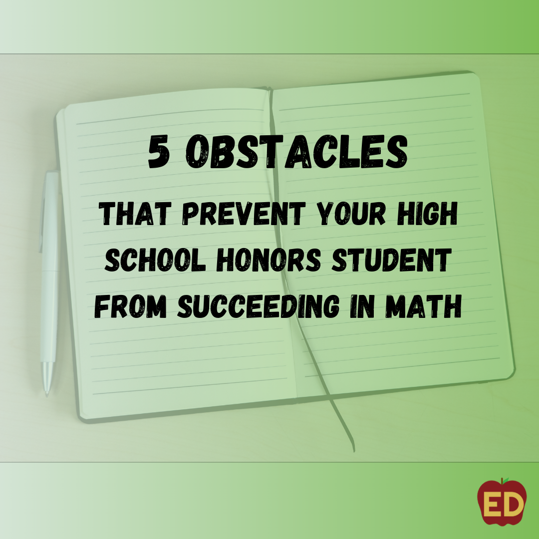 5 Obstacles that Prevent Your High School Honors Student from Succeeding in Math